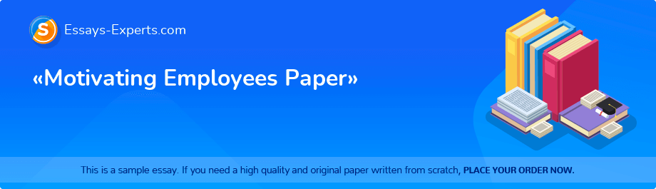 «Motivating Employees Paper»