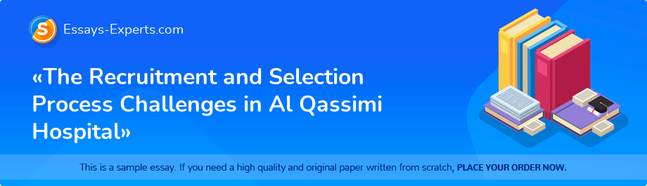 «The Recruitment and Selection Process Challenges in Al Qassimi Hospital»