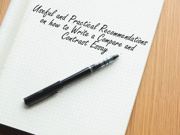 Useful and Practical Recommendations on how to Write a Compare and Contrast Essay Useful and Practical Recommendations on how to Write a Compare and Contrast Essay