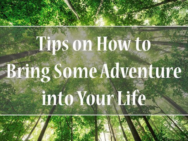 How to Turn Your Life into a Real Adventure? How to Turn Your Life into a Real Adventure?